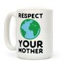 Respect Your Mother Coffee Mug Respect Your Mother Coffee Mug