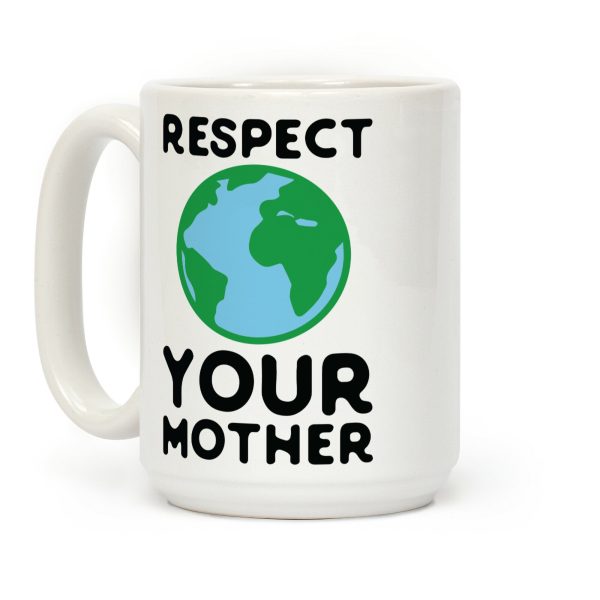 Respect Your Mother Coffee Mug Respect Your Mother Coffee Mug