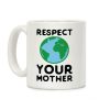 Respect Your Mother Coffee Mug Respect Your Mother Coffee Mug