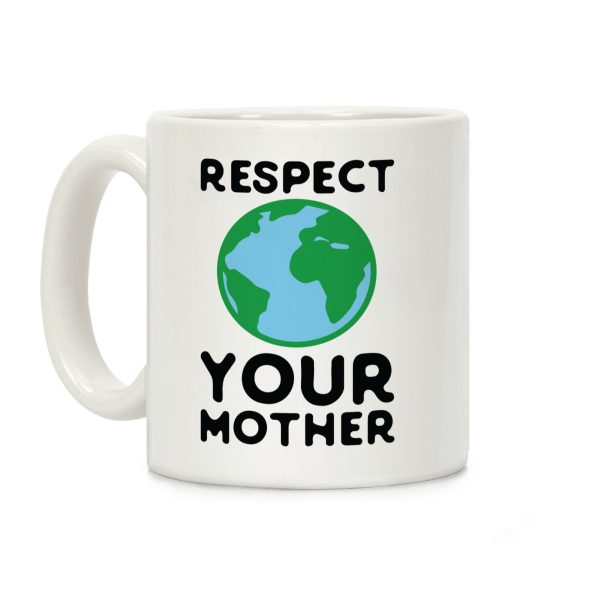 Respect Your Mother Coffee Mug Respect Your Mother Coffee Mug