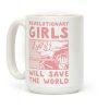 Revolutionary Girls Will Save The World Coffee Mug Revolutionary Girls Will Save The World Coffee Mug