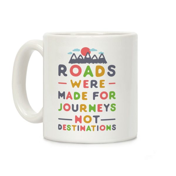 Roads Were Made For Journeys Coffee Mug Roads Were Made For Journeys Coffee Mug