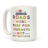 Roads Were Made For Journeys Coffee Mug Roads Were Made For Journeys Coffee Mug
