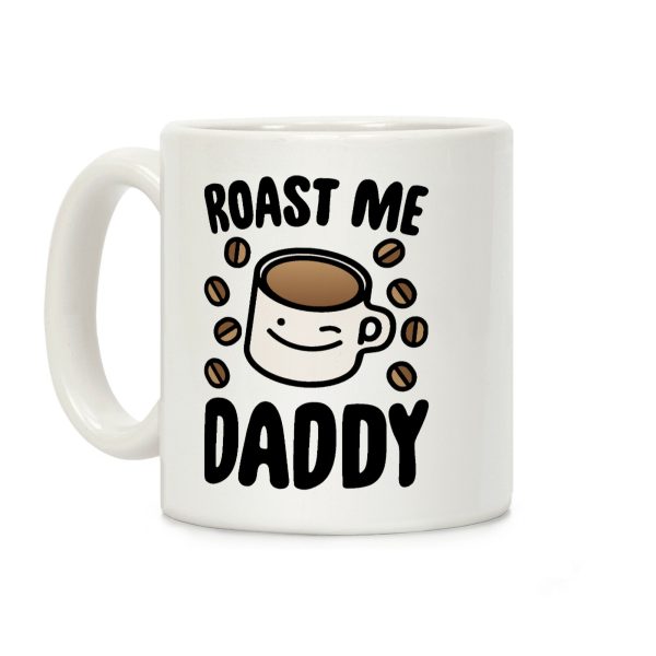 Roast Me Daddy Coffee Mug Roast Me Daddy Coffee Mug