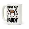 Roast Me Daddy Coffee Mug Roast Me Daddy Coffee Mug
