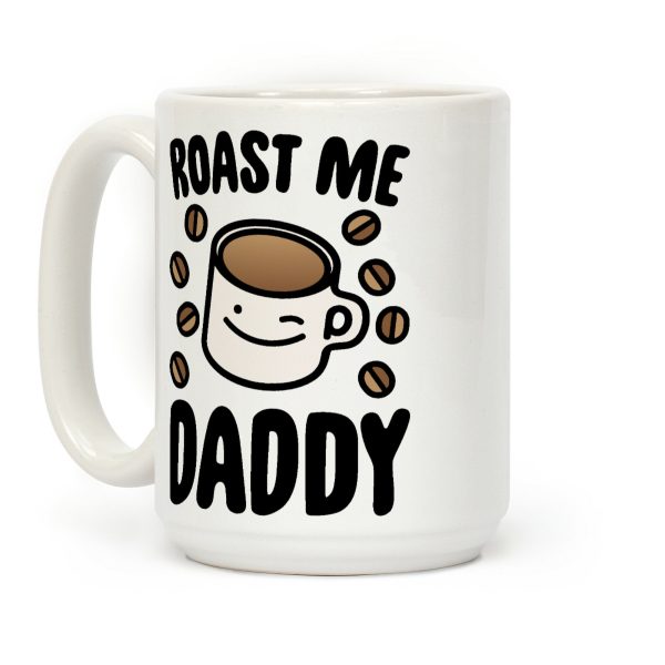 Roast Me Daddy Coffee Mug Roast Me Daddy Coffee Mug
