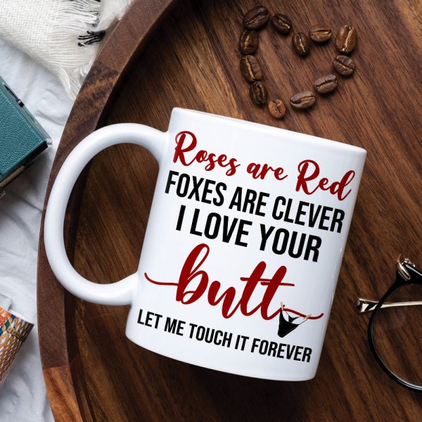 Roses Are Red Foxes Are Clever I Love Your Butt Let Me Touch It Forever, Butt Naughty Couples White Mug