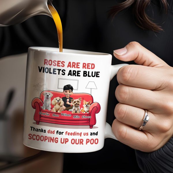 Roses Are Red Violets Are Blue Thanks Dad For Feeding Us, Dogs And Person - Personalized Custom Coffee Mug - DOG039_MG Roses Are Red Violets Are Blue Thanks Dad For Feeding Us, Dogs And Person - Personalized Custom Coffee Mug - DOG039_MG