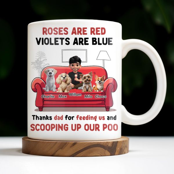 Roses Are Red Violets Are Blue Thanks Dad For Feeding Us, Dogs And Person - Personalized Custom Coffee Mug - DOG039_MG Roses Are Red Violets Are Blue Thanks Dad For Feeding Us, Dogs And Person - Personalized Custom Coffee Mug - DOG039_MG