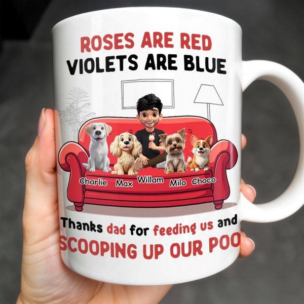 Roses Are Red Violets Are Blue Thanks Dad For Feeding Us, Dogs And Person - Personalized Custom Coffee Mug - DOG039_MG Roses Are Red Violets Are Blue Thanks Dad For Feeding Us, Dogs And Person - Personalized Custom Coffee Mug - DOG039_MG