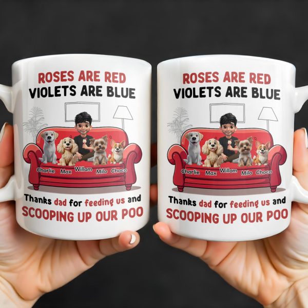 Roses Are Red Violets Are Blue Thanks Dad For Feeding Us, Dogs And Person - Personalized Custom Coffee Mug - DOG039_MG Roses Are Red Violets Are Blue Thanks Dad For Feeding Us, Dogs And Person - Personalized Custom Coffee Mug - DOG039_MG