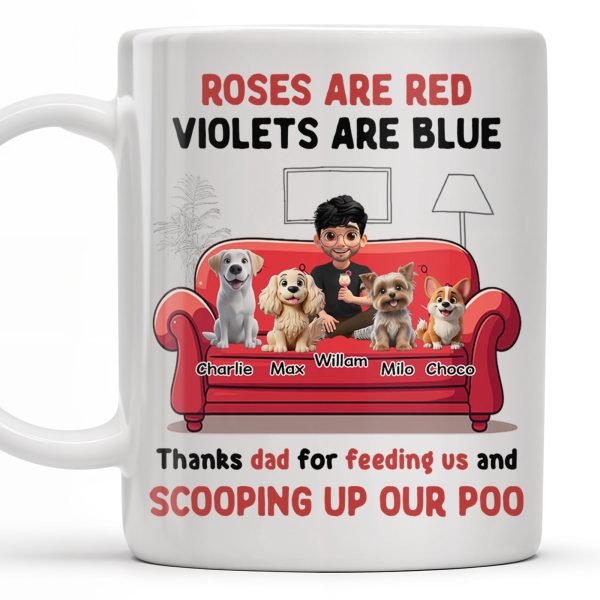 Roses Are Red Violets Are Blue Thanks Dad For Feeding Us, Dogs And Person - Personalized Custom Coffee Mug - DOG039_MG Roses Are Red Violets Are Blue Thanks Dad For Feeding Us, Dogs And Person - Personalized Custom Coffee Mug - DOG039_MG