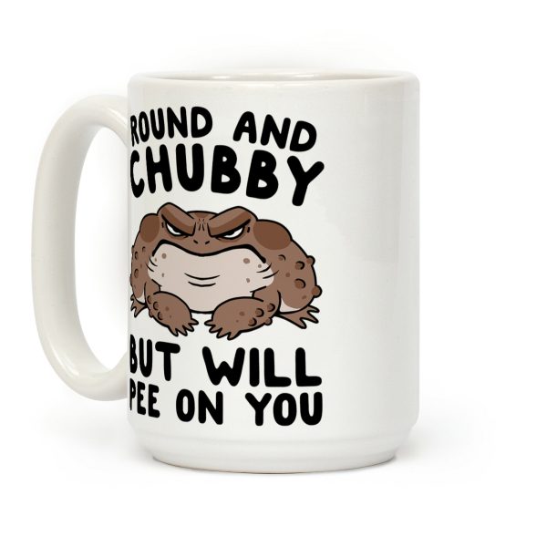 Round And Chubby But Will Pee On You Coffee Mug Round And Chubby But Will Pee On You Coffee Mug