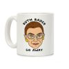 Ruth Bader Go Away Coffee Mug