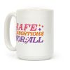Safe Abortions For All Coffee Mug Safe Abortions For All Coffee Mug