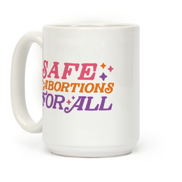 Safe Abortions For All Coffee Mug Safe Abortions For All Coffee Mug
