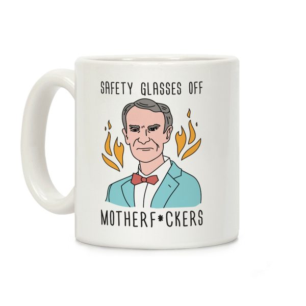 Safety Glasses Off Motherf*ckers - Bill Nye Coffee Mug Safety Glasses Off Motherf*ckers - Bill Nye Coffee Mug