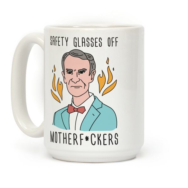 Safety Glasses Off Motherf*ckers - Bill Nye Coffee Mug Safety Glasses Off Motherf*ckers - Bill Nye Coffee Mug