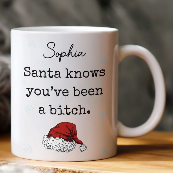Santa Knows You'Ve Been A Bitch - Gifts For Wife, Gf, Friends Silly Gift - Personalized Mug Santa Knows You'Ve Been A Bitch - Gifts For Wife, Gf, Friends Silly Gift - Personalized Mug