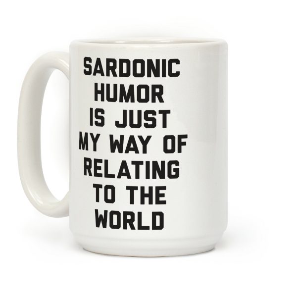 Sardonic Humor Is Just My Way Of Relating To The World Coffee Mug Sardonic Humor Is Just My Way Of Relating To The World Coffee Mug