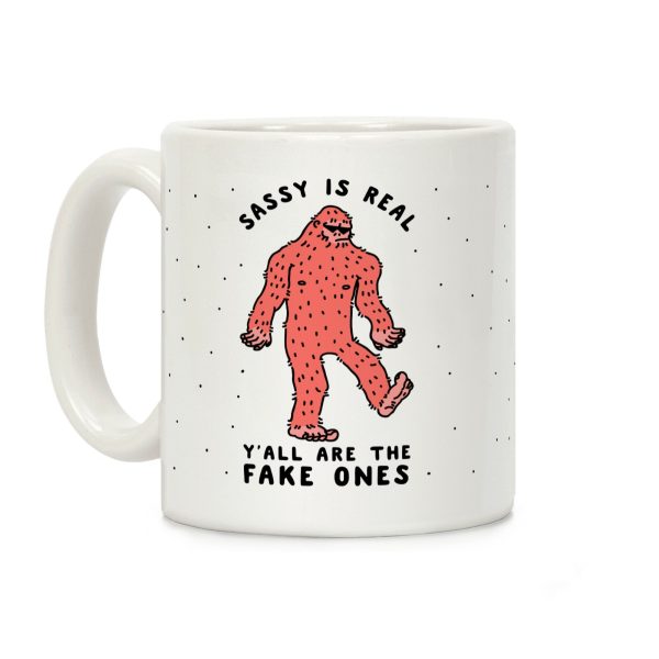 Sassy Is Real, Y'all Are The Fake Ones Coffee Mug Sassy Is Real, Y'all Are The Fake Ones Coffee Mug