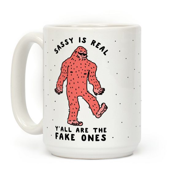 Sassy Is Real, Y'all Are The Fake Ones Coffee Mug Sassy Is Real, Y'all Are The Fake Ones Coffee Mug