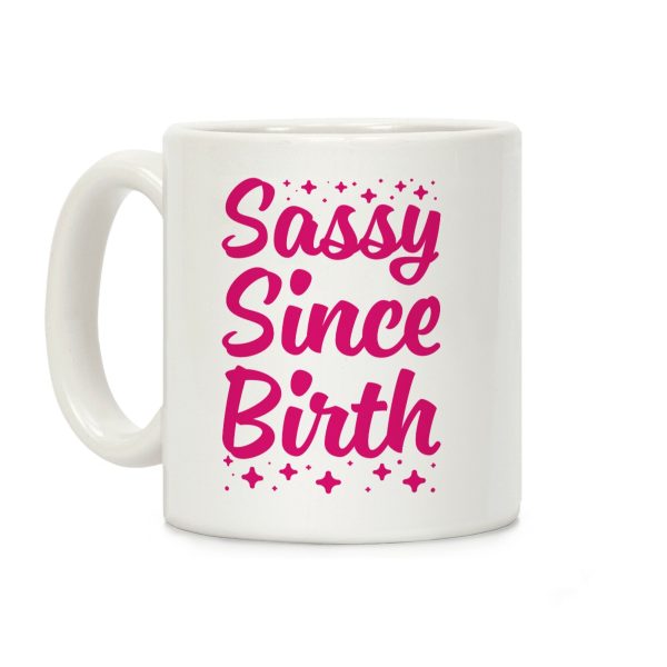 Sassy Since Birth Coffee Mug Sassy Since Birth Coffee Mug