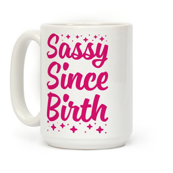 Sassy Since Birth Coffee Mug Sassy Since Birth Coffee Mug
