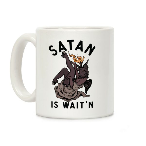Satan Is Wait'n Coffee Mug Satan Is Wait'n Coffee Mug