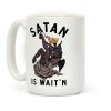Satan Is Wait'n Coffee Mug Satan Is Wait'n Coffee Mug