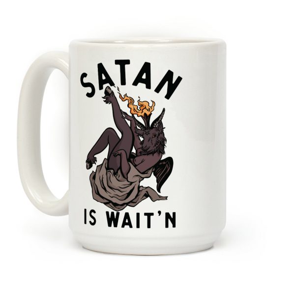 Satan Is Wait'n Coffee Mug Satan Is Wait'n Coffee Mug