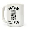 Satan Isn't Cool He's Hot as Hell Coffee Mug Satan Isn't Cool He's Hot as Hell Coffee Mug