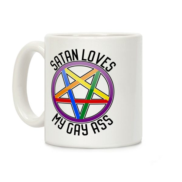Satan Loves My Gay Ass Coffee Mug Satan Loves My Gay Ass Coffee Mug