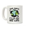 Save Earth, It's the only planet that has cats! Coffee Mug Save Earth, It's the only planet that has cats! Coffee Mug