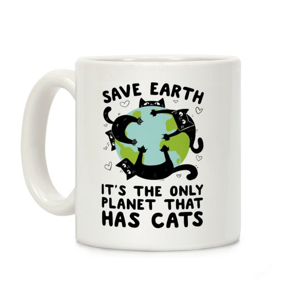 Save Earth, It's the only planet that has cats! Coffee Mug Save Earth, It's the only planet that has cats! Coffee Mug