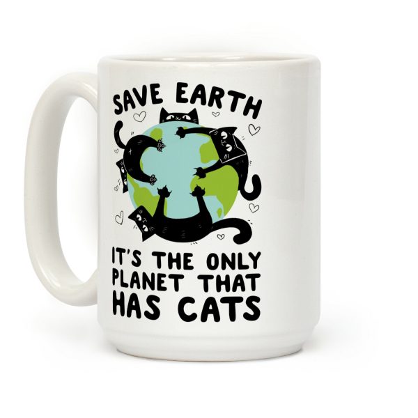 Save Earth, It's the only planet that has cats! Coffee Mug Save Earth, It's the only planet that has cats! Coffee Mug