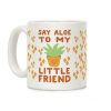 Say Aloe to my Little Friend Coffee Mug