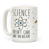 Science Doesn't Care What You Believe Coffee Mug Science Doesn't Care What You Believe Coffee Mug