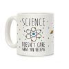 Science Doesn't Care What You Believe Coffee Mug Science Doesn't Care What You Believe Coffee Mug