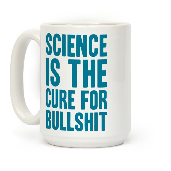 Science Is The Cure For Bullshit Coffee Mug Science Is The Cure For Bullshit Coffee Mug