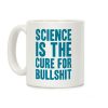 Science Is The Cure For Bullshit Coffee Mug Science Is The Cure For Bullshit Coffee Mug