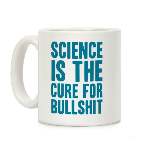 Science Is The Cure For Bullshit Coffee Mug Science Is The Cure For Bullshit Coffee Mug