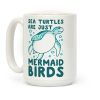 Sea Turtles are Just Mermaid Birds Coffee Mug Sea Turtles are Just Mermaid Birds Coffee Mug