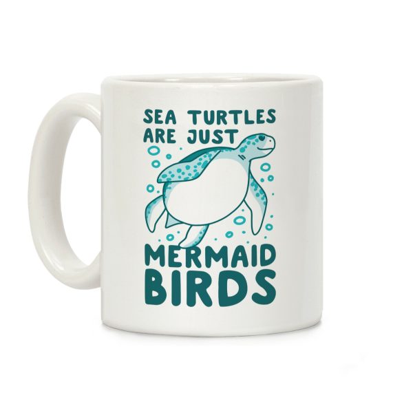 Sea Turtles are Just Mermaid Birds Coffee Mug Sea Turtles are Just Mermaid Birds Coffee Mug