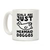 Seals Are Just Mermaid Doggos Coffee Mug
