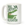 See Ya Later, Alligator! In A While, Crocodile! Coffee Mug See Ya Later, Alligator! In A While, Crocodile! Coffee Mug