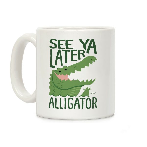 See Ya Later, Alligator! In A While, Crocodile! Coffee Mug See Ya Later, Alligator! In A While, Crocodile! Coffee Mug