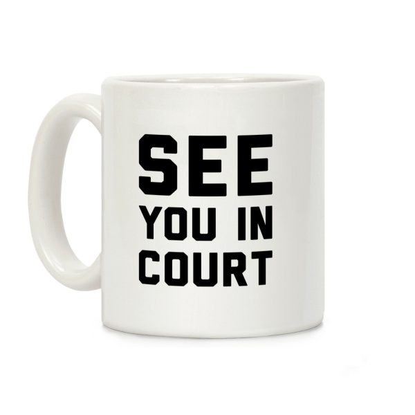 See You In Court Coffee Mug See You In Court Coffee Mug