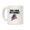 See You In Court Gov Janet Mills Coffee Mug See You In Court Gov Janet Mills Coffee Mug
