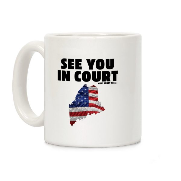 See You In Court Gov Janet Mills Coffee Mug See You In Court Gov Janet Mills Coffee Mug